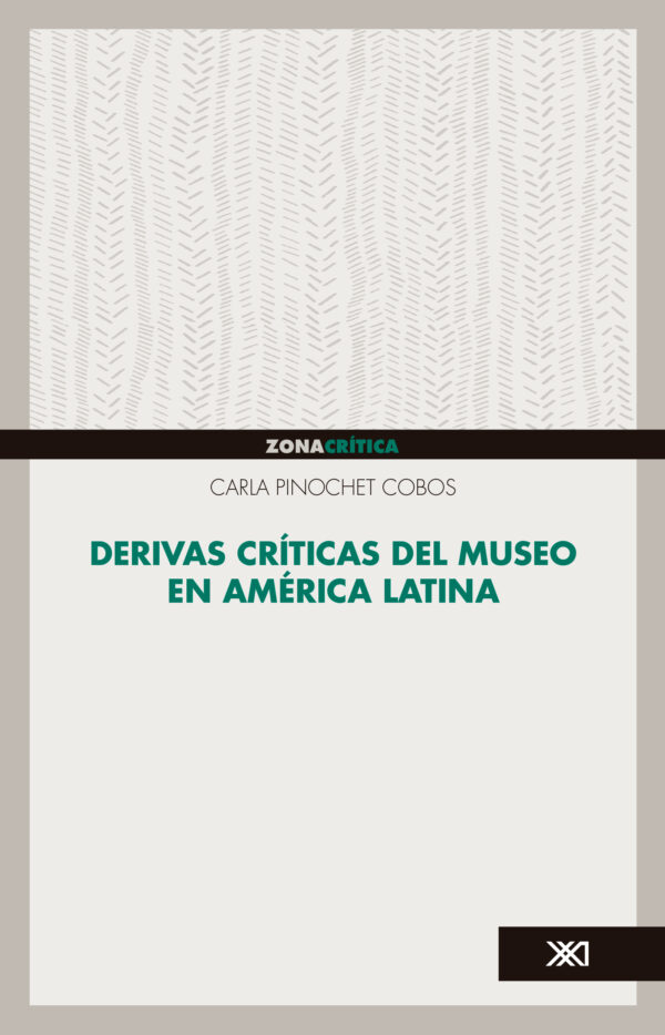 Derivas críticas del museo en América Latina Siglo XXI Editores