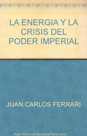 La energía y la crisis del poder imperial - Siglo XXI Editores Argentina