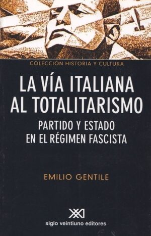 La vía italiana al totalitarismo - Siglo XXI Editores Argentina
