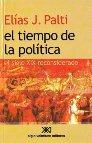 El tiempo de la política - Siglo XXI Editores Argentina