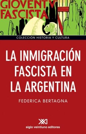 La inmigración fascista en la Argentina - Siglo XXI Editores Argentina