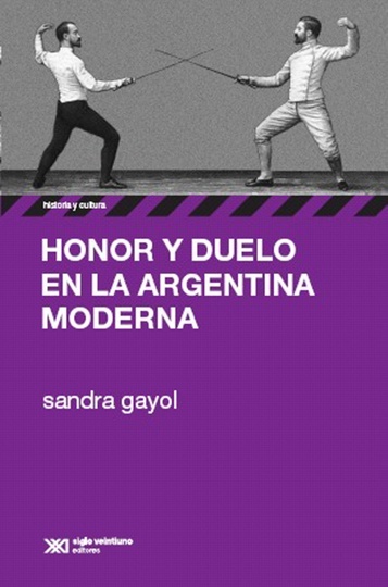 Honor y duelo en la Argentina moderna - Siglo XXI Editores Argentina