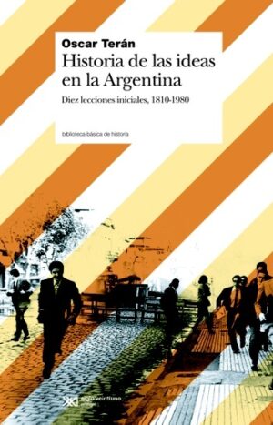 Historia de las ideas en la Argentina - Siglo XXI Editores Argentina