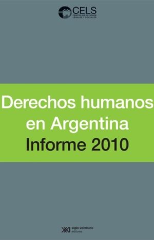 Derechos humanos en Argentina. Informe 2010 - Siglo XXI Editores Argentina