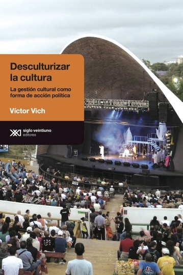 Desculturizar la cultura - Siglo XXI Editores Argentina