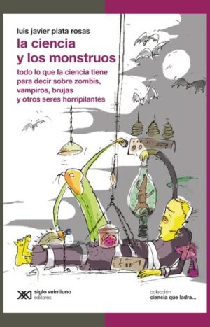 La ciencia y los monstruos - Siglo XXI Editores Argentina