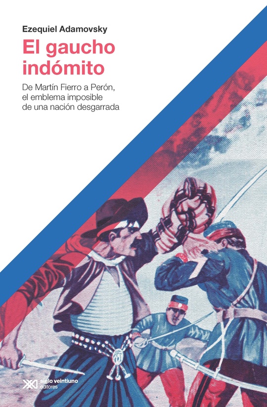 El gaucho indómito - Siglo XXI Editores Argentina