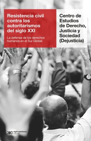 Resistencia civil contra los autoritarismos del siglo xxi - Siglo XXI Editores Argentina