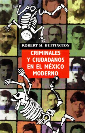 Criminales y ciudadanos en el México moderno - Siglo Mx