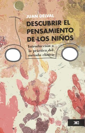 Descubrir el pensamiento de los niños - Siglo XXI Editores México