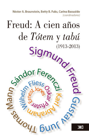Freud: a cien años de Tótem y tabú (1913-2013) - Siglo XXI Editores México