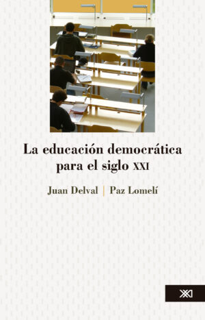 La educación democrática para el siglo XXI - Siglo XXI Editores México