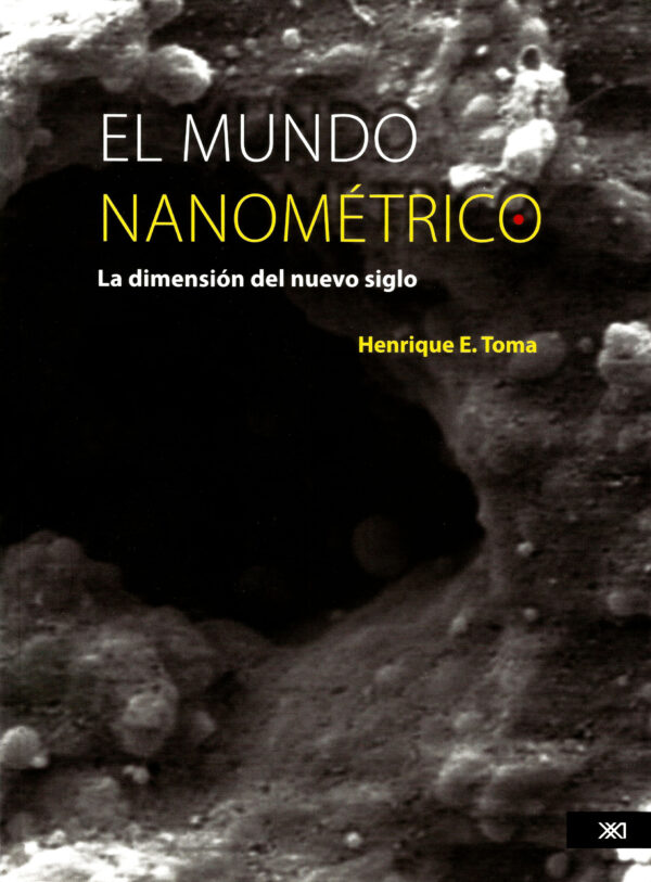 El mundo nanométrico - Siglo XXI Editores México