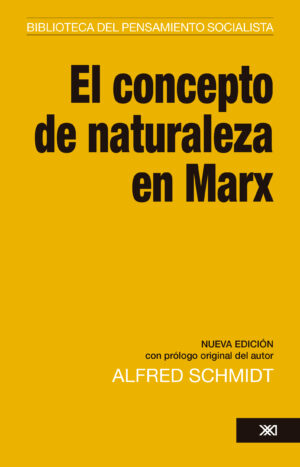 El concepto de naturaleza en Marx - Siglo XXI Editores México