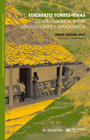 Centroamérica: entre revoluciones y democracia - Siglo XXI Editores México
