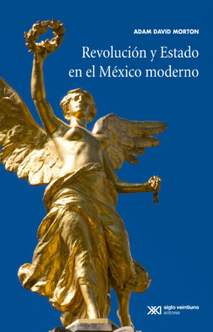 Revolución y Estado en el México moderno - Siglo XXI Editores México