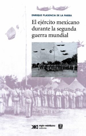 El ejército mexicano durante la segunda guerra mundial - Siglo Mx
