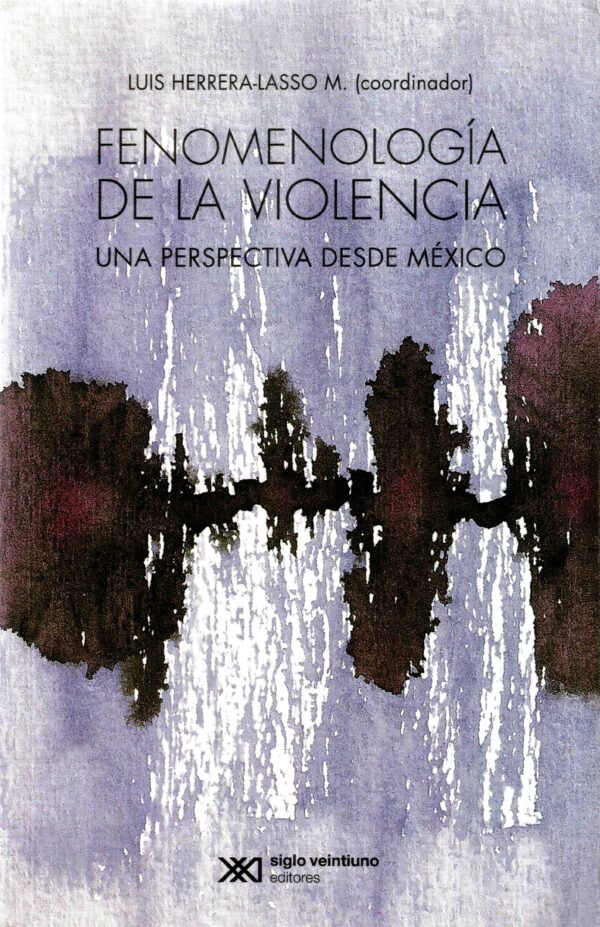 Fenomenología de la violencia - Siglo XXI Editores México