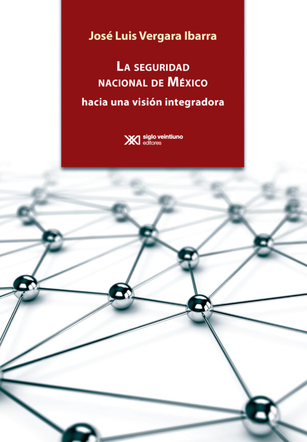 La seguridad nacional de México - Siglo XXI Editores México