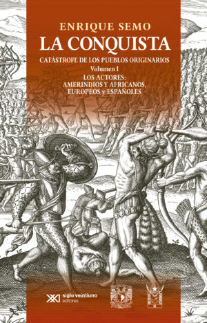 La conquista: catástrofe de los pueblos originarios/ Vol. 1 - Siglo XXI Editores México