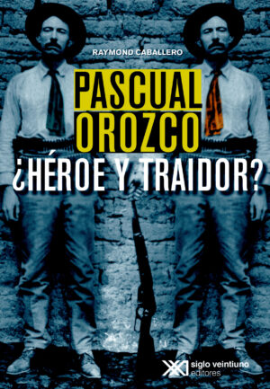 Pascual Orozco ¿héroe y traidor? - Siglo Mx