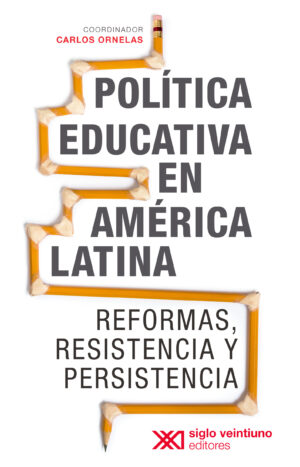 Política educativa en América Latina - Siglo XXI Editores México