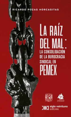 La raíz del mal: la consolidación de la burocracia sindical en Pemex - Siglo Mx