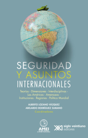 Seguridad y asuntos internacionales - Siglo XXI Editores México