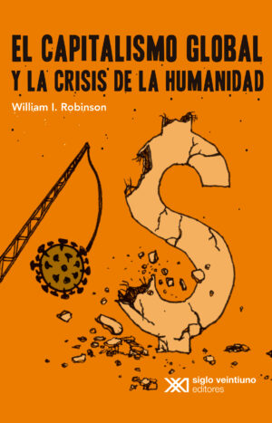 El capitalismo global y la crisis de la humanidad - Siglo XXI Editores México