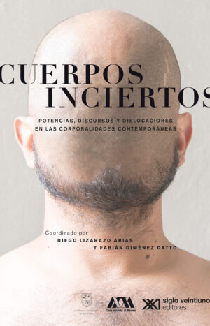 Cuerpos inciertos - Siglo XXI Editores México