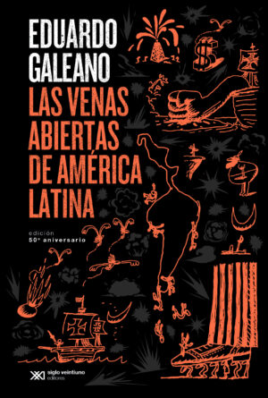 Las venas abiertas de América Latina (Edición conmemorativa) - Siglo Mx