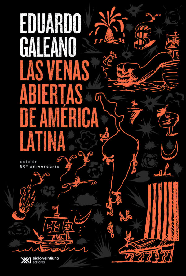 Las venas abiertas de América Latina (Edición conmemorativa) - Siglo Mx