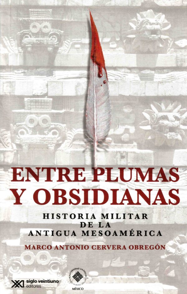 Entre plumas y obsidianas - Siglo XXI Editores México
