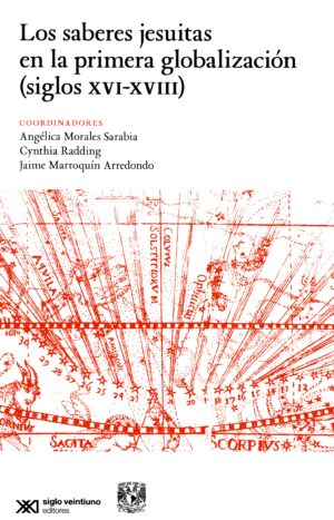 Los saberes jesuitas en la primera globalización (siglo XVI-XVIII) - Siglo XXI Editores México