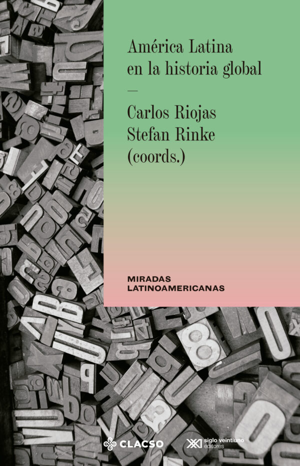 América latina en la historia global - Siglo XXI Editores México