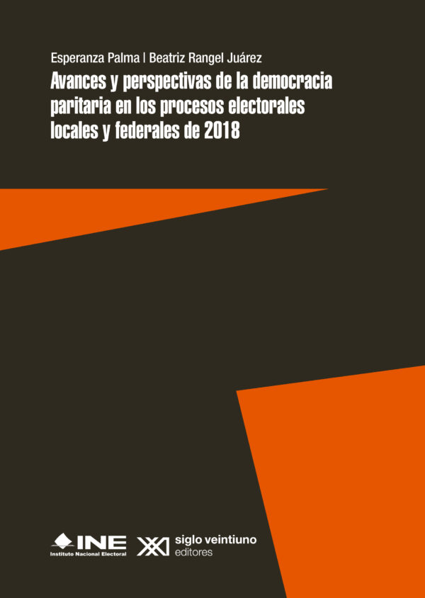 Avances y perspectivas de la democracia paritaria en los procesos electorales locales y federales de 2018 - Siglo XXI Editores México