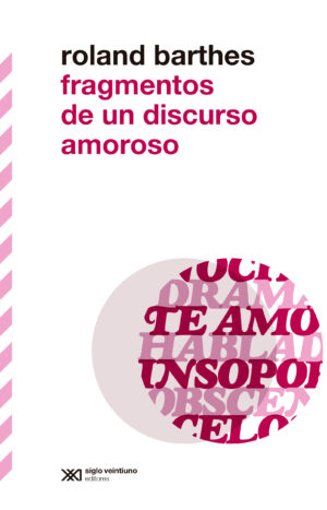 Fragmentos de un discurso amoroso - Siglo XXI Editores México