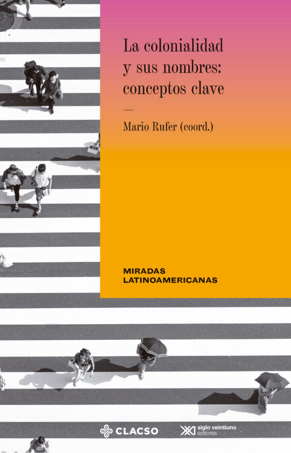 Colonialidad y sus nombres: conceptos clave - Siglo XXI Editores México