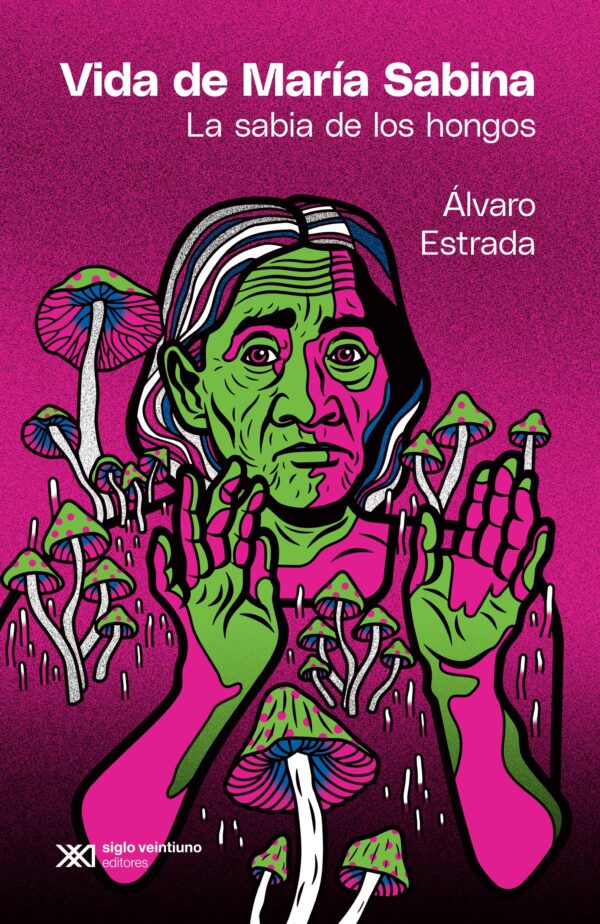 Vida de María Sabina - Siglo XXI Editores México
