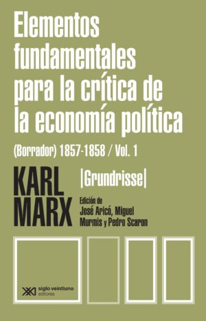 Elementos fundamentales para la crítica de la economía política (Grundrisse) 1857-1858. Vol.1 - Siglo XXI Editores México