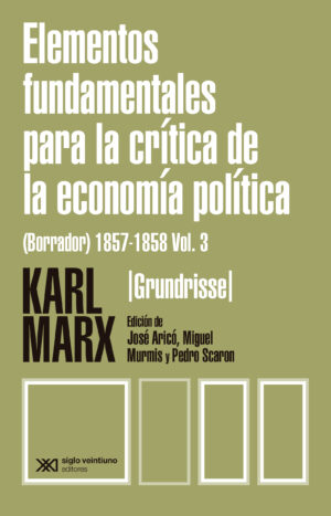 Elementos fundamentales para la crítica de la economía política (Grundrisse) 1857-1858 /Vol.3 - Siglo XXI Editores México
