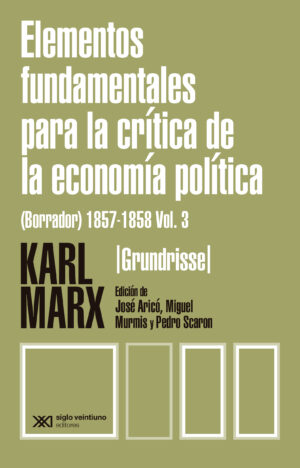 Elementos fundamentales para la crítica de la economía política (Grundrisse) 1857-1858 Vol. 3 - Siglo Mx