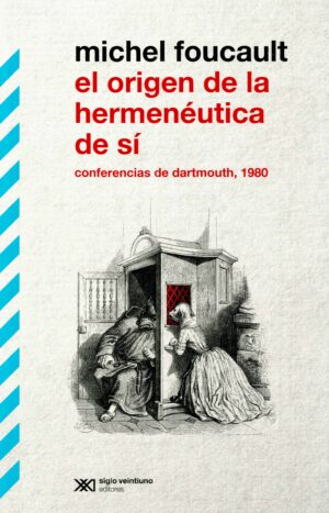 El origen de la hermenéutica de sí - Siglo XXI Editores México