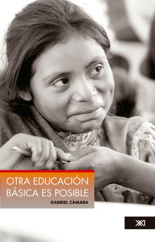 Otra educación básica es posible - Siglo XXI Editores México