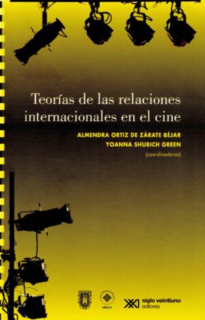 Teorías de las relaciones internacionales en el cine - Siglo XXI Editores México