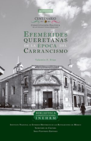 Efemérides queretanas de la época del carrancismo - Siglo XXI Editores México
