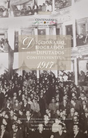 Diccionario biográfico de los diputados constituyentes de 1917 - Siglo XXI Editores México