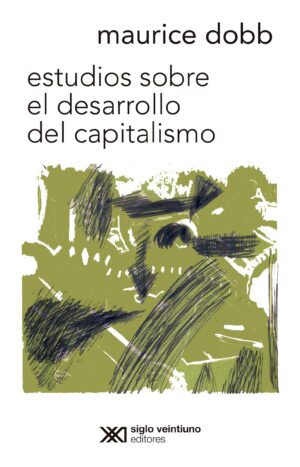 Estudios sobre el desarrollo del capitalismo - Siglo XXI Editores México
