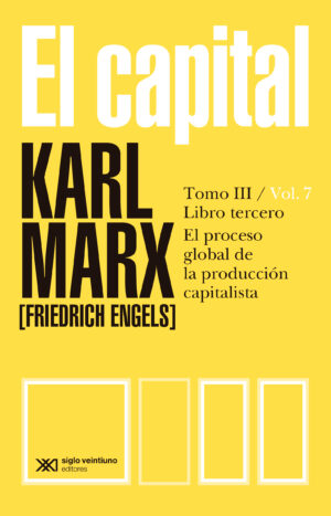 El capital. Tomo III. Vol. VII - Siglo XXI Editores México