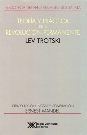 Teoría y práctica de la revolución permanente - Siglo XXI Editores México